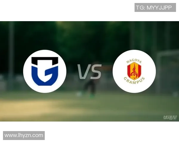 大阪钢巴与名古屋鲸鱼的精彩对决分析及赛前预测 大阪钢巴与名古屋鲸鱼的精彩对决分析及赛前预测